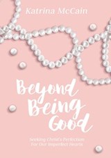 Beyond Being Good - Katrina McCain - 9781595546913