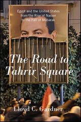 The Road to Tahrir Square - Lloyd C. Gardner - 9781595587510