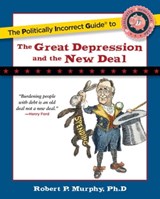 Politically Incorrect Guide to the Great Depression and the New Deal - Robert P. Murphy - 9781596981133