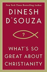What's So Great About Christianity - Dinesh D'Souza - 9781596985414