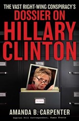 The Vast Right-Wing Conspiracy's Dossier on Hillary Clinton - Amanda B. Carpenter - 9781596986534
