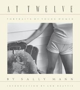 Sally Mann: At Twelve, Portraits of Young Women (30th Anniversary Edition) - Sally Mann - 9781597114585