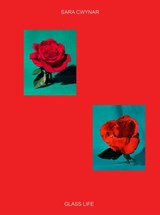 Sara Cwynar: Glass Life - Sara Cwynar ; Shelia Heiti - 9781597114790