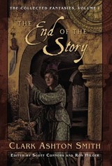 The Collected Fantasies of Clark Ashton Smith: The End Of The Story - Clark Ashton Smith - 9781597803625