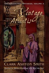 The Collected Fantasies of Clark Ashton Smith: A Vintage From Atlantis - Clark Ashton Smith - 9781597803649