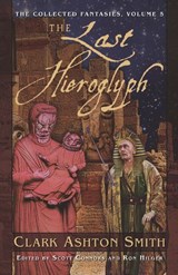 The Collected Fantasies of Clark Ashton Smith: The Last Hieroglyph - Clark Ashton Smith - 9781597803663