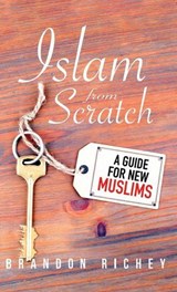 Islam from Scratch - Brandon Richey - 9781597849784