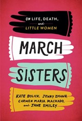March Sisters: On Life, Death, and Little Women - Kate Bolick ; Jenny Zhang ; Carmen Maria Machado ; Jane Smiley - 9781598536294