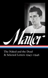 Norman Mailer: The Naked and the Dead & Selected Letters 1945-1946 (LOA #364) - Norman Mailer - 9781598537598