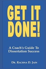 Get It Done! A Coach's Guide to Dissertation Success - Rachna Jain - 9781600870019