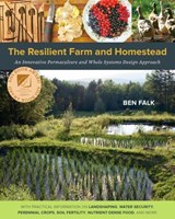 The Resilient Farm and Homestead - Ben Falk - 9781603584456