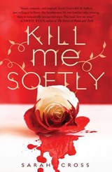 Kill Me Softly - Sarah Cross - 9781606843246