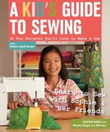 A Kid's Guide to Sewing - Sophie Kerr - 9781607057529
