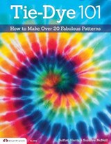 Tie-Dye 101 - Suzanne McNeill ; Sulfiati Harris - 9781607651314