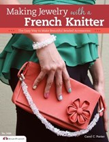 Making Jewelry with a French Knitter - Carol Porter - 9781607651369
