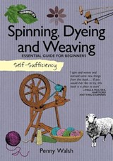 Self-Sufficiency: Spinning, Dyeing & Weaving - Penny Walsh - 9781607652526