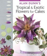 Alan Dunn's Tropical & Exotic Flowers for Cakes - Alan Dunn - 9781607652908