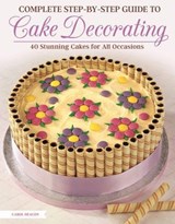 Complete Step-by-Step Guide to Cake Decorating - Carol Deacon - 9781607655176