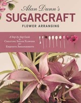 Alan Dunn's Sugarcraft Flower Arranging - Alan Dunn - 9781607655190