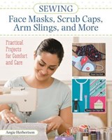 Sewing Face Masks, Scrub Caps, Arm Slings, and More - Angie Herbertson - 9781607658702