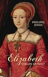 Elizabeth I: Virgin Queen? - Philippa Jones - 9781607659709