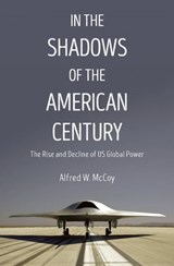 In the Shadows of the American Century - Alfred W. McCoy - 9781608467747