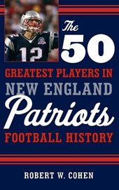 The 50 Greatest Players in New England Patriots History