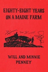 Eighty-Eight Years on a Maine Farm - Will Penney ; Minnie Penney - 9781608937677