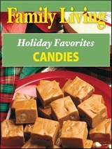 Family Living Holiday Favorites Candies - Family Living - 9781609006532