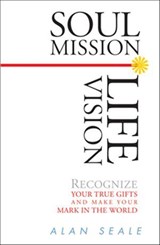 Soul Mission, Life Vision - Alan Seale - 9781609251970