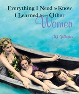 Everything I Need to Know I Learned from Other Women - B.J. Gallagher - 9781609251994