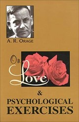 On Love & Psychological Exercises - A. R. Orage - 9781609254391