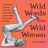 Wild Words from Wild Women - Autumn Stephens - 9781609259792