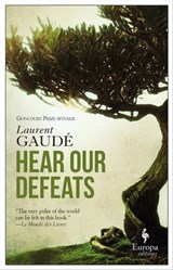 Hear Our Defeats - Laurent Gaudé - 9781609455026