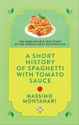 A Short History of Spaghetti with Tomato Sauce - Massimo Montanari - 9781609457105