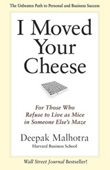I Moved Your Cheese - Deepak Malhotra - 9781609940676