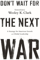 Don't Wait for the Next War - Wesley K. Clark - 9781610394345
