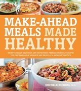 Make-Ahead Meals Made Healthy - Michele Borboa - 9781610580601
