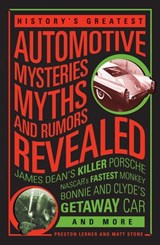 History's Greatest Automotive Mysteries, Myths and Rumors Revealed - Matt Stone ; Preston Lerner - 9781610586597