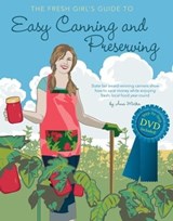The Fresh Girl's Guide to Easy Canning and Preserving - Ana Micka - 9781610600507