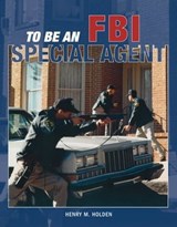 To Be an FBI Special Agent - Henry M. Holden - 9781610600873