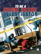 To Be a Crime Scene Investigator - Henry M. Holden - 9781610601290