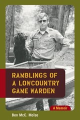 Ramblings of a Lowcountry Game Warden - Ben McC. Moïse - 9781611171181