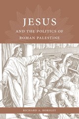 Jesus and the Politics of Roman Palestine - Richard A. Horsley - 9781611172942