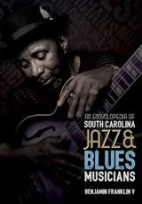 An Encyclopedia of South Carolina Jazz & Blues Musicians - Benjamin Franklin - 9781611176223