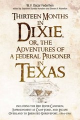 Thirteen Months in Dixie, or, the Adventures of a Federal Prisoner in Texas - W. F. Oscar Federhen - 9781611215892