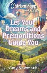 Chicken Soup for the Soul: Let Your Dreams and Premonitions Guide You - Amy Newmark - 9781611593662