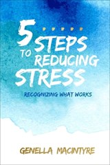 5 Steps to Reducing Stress - Genella Macintyre - 9781612549514