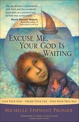 Excuse Me, Your God Is Waiting - Michelle Epiphany Prosser - 9781612830094