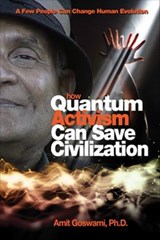 How Quantum Activism Can Save Civilization - Amit Goswami - 9781612830520